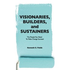 (영문도서) Visionaries Builders and Sustainers: The people you need to make change succeed Paperback, Team Fields, English, 9780988436275