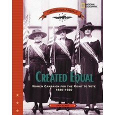 Created Equal: Women Campaign for the Right to Vote 1840 - 1920 Library Binding, National Geographic Kids