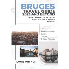 (영문도서) Bruges Travel Guide 2023 and Beyond: A Handbook to Exploring the Charming City of Bruges Bel... Paperback, Independently Published, English, 9798856682365