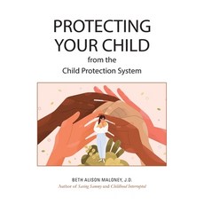 (영문도서) Protecting Your Child from the Child Protection System Paperback, Independently Published, English, 9798793298490