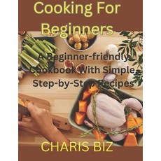 (영문도서) Cooking for Beginners: A Beginner-friendly Cookbook With Simple Step-by-Step Recipes Paperback, Independently Published, English, 9798856778853