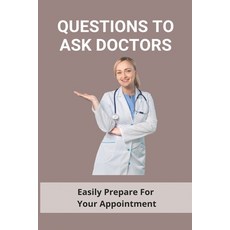 Questions To Ask Doctors: Easily Prepare For Your Appointment: Questions To Ask Your Doctor About Di... Paperback, Independently Published, English, 9798733823638