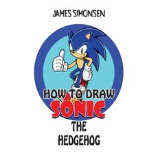 How To Draw Sonic The Hedgehog: An Awesome Coloring Book that let kids learn to draw step to step ch... Hardcover, James Simonsen, English, 9781802323573