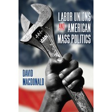 (영문도서)Labor Unions and American Mass Politics Hardcover, State University of New Yor..., English, 9798855806489