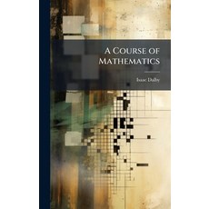 (영문도서)A Course of Mathematics Hardcover, Hutson Street Press, English, 9781024006636