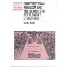 "Constitutional Royalism and the Search for Settlement C.1640 1649", Cambridge University Press