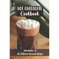 (영문도서) Hot Chocolate Cookbook: Introduction To The Delicious Gourmet Recipes Paperback, Independently Published, English, 9798758905432