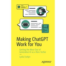 (영문도서)Making ChatGPT Work for You: Getting the Most Out of Generative AI as a Non-Techie Paperback, Apress, English, 9798868814440