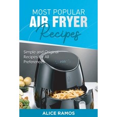 Most Air Fryer Recipes: Simple and Original Recipes for All Preferences Paperback, Alice Ramos, English, 9781801561372