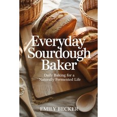 (영문도서)Everyday Sourdough Baker: Daily Baking For a Naturally Fermented Life Paperback, Independently Published, English, 9798270037659