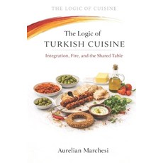 (영문도서)The Logic of Turkish Cuisine: Integration Fire and the Shared Table Paperback, Independently Published, English, 9798245171425
