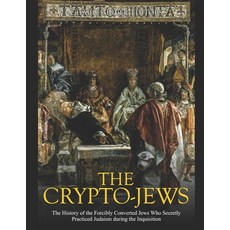 (영문도서) The Crypto-Jews: The History of the Forcibly Converted Jews Who Secretly Practiced Judaism du... Paperback, Independently Published, English, 9798648898653
