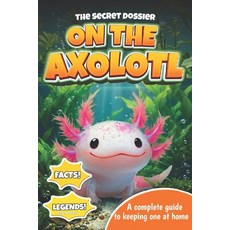 (英文圖書)The Secret Dossier on the Axolotl: All the Most Interesting Facts Legends and... 平裝版, Independently Published, English, Paperback