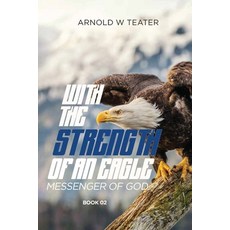 (영문도서)With the Strength of an Eagle: Messenger of God Paperback, Self Publishers, English, 9798896692560