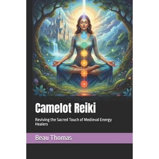 (영문도서)Camelot Reiki: Reviving the Sacred Touch of Medieval Energy Healers Paperback, Independently Published, English, 9798271871160