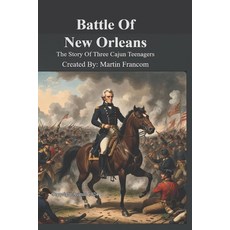 (영문도서) Battle Of New Orleans: The Story of Three Cajun Teenagers Paperback, Independently Published, English, 9798338612897