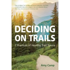 Deciding on Trails: 7 Practices of Healthy Trail Towns Paperback, Independently Published, English, 9798578619489