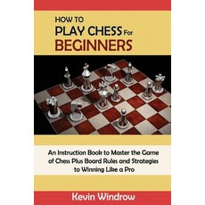 (영문도서) How to Play Chess for Beginners: An Instruction Book to Master the Game of Chess Plus Board R... Paperback, C.U Publishing LLC, English, 9781952597978