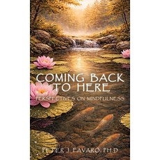 (영문도서)Coming Back to Here: Perspectives on Mindfulness Hardcover, Peter Favaro, English, 9798902520313