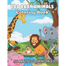 100 Baby Animals Coloring Book: 100 Amazing Coloring Pages: A Coloring Book Featuring Super Cute and... Paperback, Independently Published, English, 9798701024937