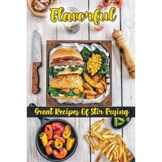 (영문도서) Flavorful: Great Recipes Of Stir Frying: Simple Cooking Recipes Paperback, Independently Published, English, 9798472642378