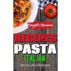 ITALIAN PASTA RECIPES COOKBOOK (Spaghetti & Maccheroni): Cook like a Real Italian Mom Paperback, Independently Published, English, 9798745424960