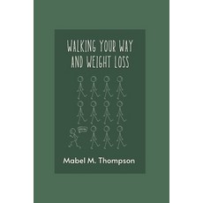 (영문도서) Walking Your Way and Weight Loss Paperback, Independently Published, English, 9798848987065