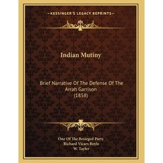 Indian Mutiny: Brief Narrative Of The Defense Of The Arrah Garrison (1858) Paperback, Kessinger Publishing