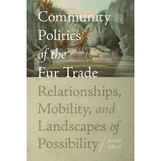 (英文圖書)Community Politics of the Fur Trade: Relationships Mobility and Landscapes of... 精裝版, University Press of Florida, 英文