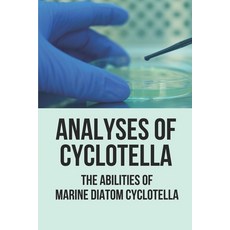 (영문도서) Analyses Of Cyclotella: The Abilities Of Marine Diatom Cyclotella: Study Microalgae Paperback, Independently Published, English, 9798528666631