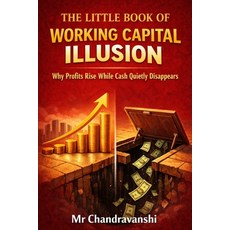 (영문도서)The Little Book of Working Capital Illusion: Why Profits Rise While Cash Quietly... Paperback, Independently Published, English, 9798243473828