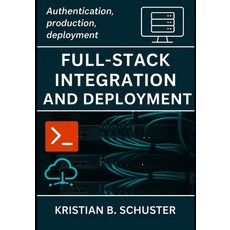 (영문도서)Full-Stack Integration and Deployment: Authentication production deployment Paperback, Independently Published, English, 9798269955650