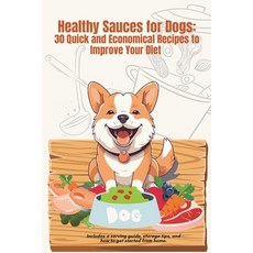 (영문도서)Healthy Sauces for Dogs: 30 Quick and Economical Recipes to Improve Your Diet Paperback, Independently Published, English, 9798277271421
