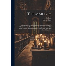 (영문도서) The Martyrs: Or a History of Persecution From the Commencement of Christianity to the Presen... Paperback, Legare Street Press, English, 9781021522405