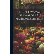 (영문도서) Die Schwämme Des Waldes Als Nahrungsmittel Hardcover, Legare Street Press, English, 9781020410772