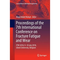 (영문도서) Proceedings of the 7th International Conference on Fracture Fatigue and Wear: Ffw 2018 9-10 ... Paperback, Springer, English, 9789811344091