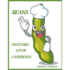 (영문도서) Vegetable Lover Casseroles: Beans: 61 Recipes 24 Baked Bean 19 Green Bean 6... Paperback, Independently Published, English, 9798345672525