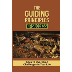 (영문도서) The Guiding Principles Of Success: Keys To Overcome Challenges In Your Life: How Would You De... Paperback, Independently Published, English, 9798532657502