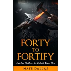 (영문도서)Forty to Fortify: A 40-Day Challenge for Catholic Young Men Paperback, Independently Published, English, 9798267112260