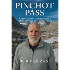 (영문도서)Pinchot Pass: A True Story of Friendship and Survival in the High Sierra Paperback, Van Zant Books, English, 9798218699000