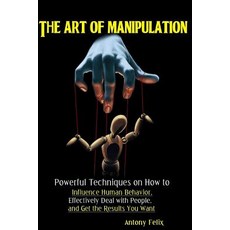 (영문도서) The Art of Manipulation: Powerful Techniques on How to Influence Human Behavior Effectively ... Paperback, Independently Published, English, 9781082112911