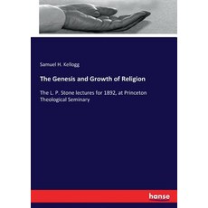 The Genesis and Growth of Religion: The L. P. Stone lectures for 1892 at Princeton Theological Semi... Paperback, Hansebooks