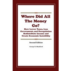 (영문도서) Where Did All The Money Go?: How Lower Taxes Less Government and Deregulation Redistribute ... Paperback, Createspace Independent Pub..., English, 9781986113960
