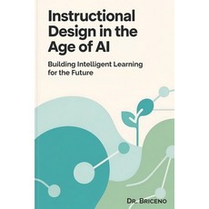 (영문도서)Instructional Design in the Age of AI: Building Intelligent Learning for the Future Paperback, Independently Published, English, 9798241003751