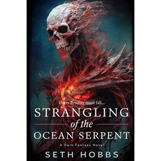 (영문도서) Strangling of the Ocean Serpent: A Dark Metaphysical Fantasy Novel: A Brief History of the Ke... Paperback, Independently Published, English, 9798879609479