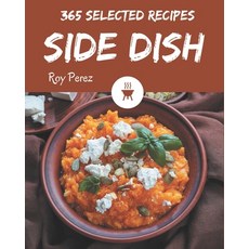 365 Selected Side Dish Recipes: Everything You Need in One Side Dish Cookbook! Paperback, Independently Published, English, 9798567539507