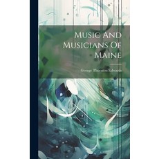 (영문도서) Music And Musicians Of Maine Hardcover, Legare Street Press, English, 9781019964927