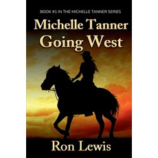 (영문도서)Michelle Tanner Going West: Book 1 of the Classic Western series Paperback, Independently Published, English, 9798287863302