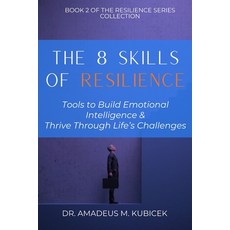 (영문도서)The 8 Skills of Resilience: Tools to Build Emotional Intelligence and Thrive Thr... Paperback, Independently Published, English, 9798276216515