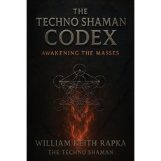 (英文圖書)The Techno Shaman Codex: Awakening the Masses 平裝版, William Keith Rapka, 英文